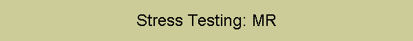 Stress Testing: MR